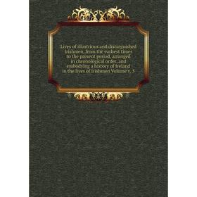 

Книга Lives of illustrious and distinguished Irishmen, From the Earliest Times to the present period, arranged in chronological order, and embodying a