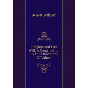 

Книга Religion And Free Will: A Contribution To The Philosophy Of Values