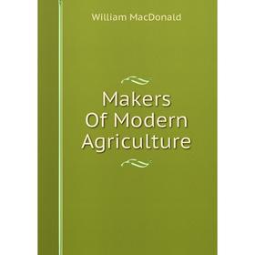 

Книга Makers Of Modern Agriculture