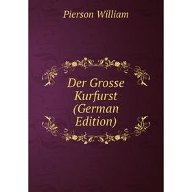 

Книга Der Grosse Kurfurst (German Edition)