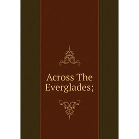 

Книга Across The Everglades
