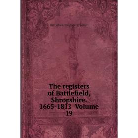 

Книга The registers of Battlefield, Shropshire. 1665-1812 Volume 19
