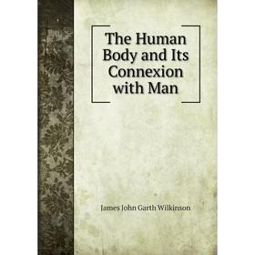

Книга The Human Body and Its Connexion with Man