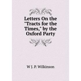 

Книга Letters On the Tracts for the Times, by the Oxford Party