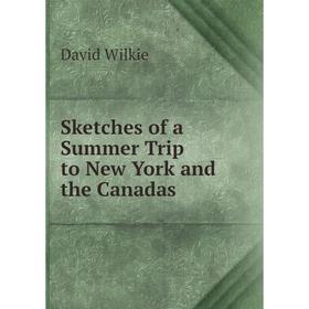 

Книга Sketches of a Summer Trip to New York and the Canadas