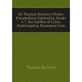 

Книга Sir Thomas Browne's Works: Pseudodoxia Epidemica