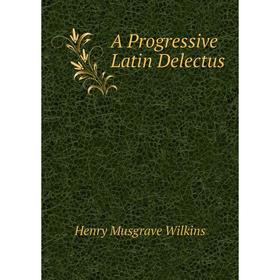 

Книга A Progressive Latin Delectus
