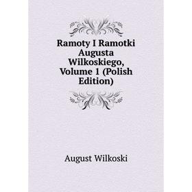 

Книга Ramoty I Ramotki Augusta Wilkoskiego, Volume 1 (Polish Edition)