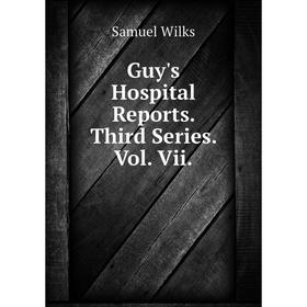 

Книга Guy's Hospital Reports. Third Series. Vol. Vii.