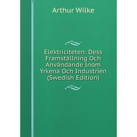 

Книга Elektriciteten: Dess Framställning Och Användande Inom Yrkena Och Industrien (Swedish Edition)