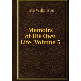 

Книга Memoirs of His Own Life, Volume 3