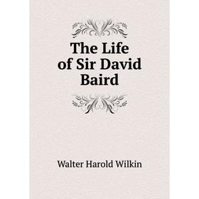 

Книга The Life of Sir David Baird