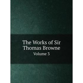 

Книга The Works of Sir Thomas BrowneVolume 3