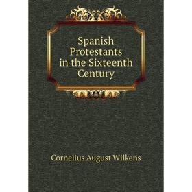 

Книга Spanish Protestants in the Sixteenth Century