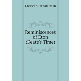 

Книга Reminiscences of Eton (Keate's Time)