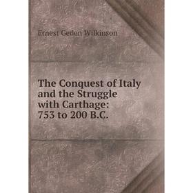 

Книга The Conquest of Italy and the Struggle with Carthage: 753 to 200 B.C.