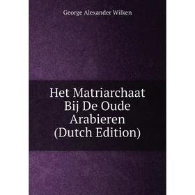 

Книга Het Matriarchaat Bij De Oude Arabieren (Dutch Edition)