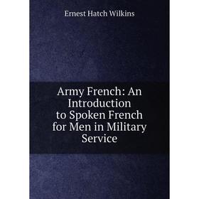 

Книга Army French: An Introduction to Spoken French for Men in Military Service