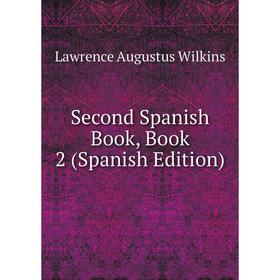 

Книга Second Spanish Book, Book 2 (Spanish Edition)