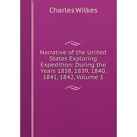 

Книга Narrative of the United States Exploring Expedition: During the Years 1838, 1839, 1840, 1841, 1842, Volume 1