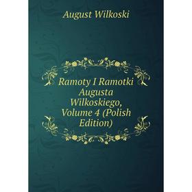 

Книга Ramoty I Ramotki Augusta Wilkoskiego, Volume 4 (Polish Edition)