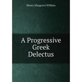 

Книга A Progressive Greek Delectus