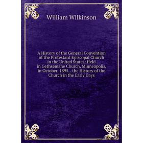

Книга A History of the General Convention of the Protestant Episcopal Church in the United States: Held in Gethsemane Church, Minneapolis, in October,