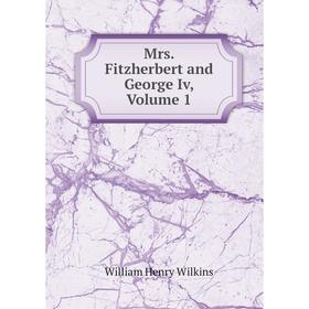 

Книга Mrs Fitzherbert and George Iv, Volume 1