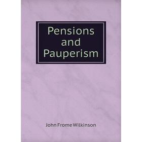 

Книга Pensions and Pauperism