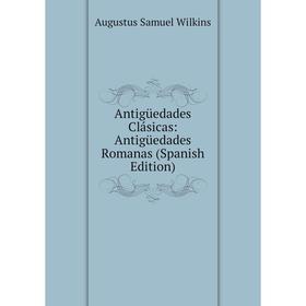 

Книга Antigüedades Clásicas: Antigüedades Romanas (Spanish Edition)