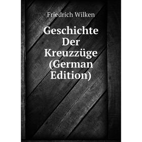 

Книга Geschichte Der Kreuzzüge (German Edition)