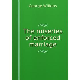 

Книга The miseries of enforced marriage