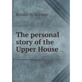 

Книга The personal story of the Upper House