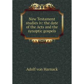 

Книга New Testament studies iv: the date of the Acts and the synoptic gospels