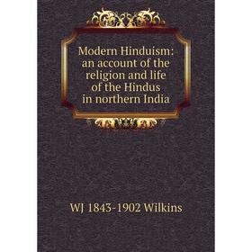 

Книга Modern Hinduism: an account of the religion and life of the Hindus in northern India
