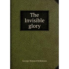 

Книга The Invisible glory