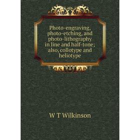 

Книга Photo-engraving, photo-etching, and photo-lithography in line and half-tone; also, collotype and heliotype