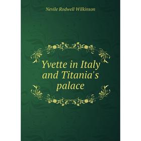 

Книга Yvette in Italy and Titania's palace