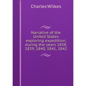 

Книга Narrative of the United States exploring expedition, during the years 1838, 1839, 1840, 1841, 1842