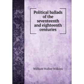 

Книга Political ballads of the seventeenth and eighteenth centuries