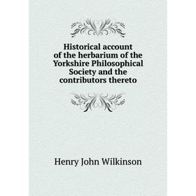 

Книга Historical account of the herbarium of the Yorkshire Philosophical Society and the contributors thereto