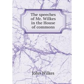 

Книга The speeches of Mr. Wilkes in the House of commons