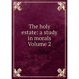 

Книга The holy estate: a study in morals Volume 2