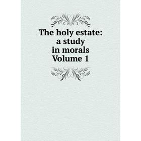 

Книга The holy estate: a study in morals Volume 1