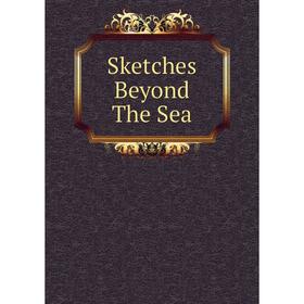 

Книга Sketches Beyond The Sea