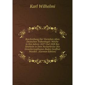 

Книга Beschreibung Der Vierzehen Alten Deutschen Todtenhugel: Welche in Den Jahren 1827 Und 1828 Bey Sineheim in Dem Neckarkreise Des Grossherzogthume