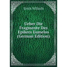 

Книга Ueber Die Fragmente Des Epikers Eumelos (German Edition)