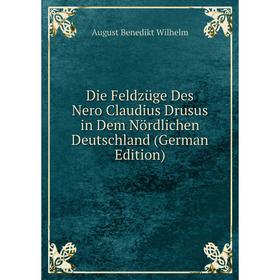 

Книга Die Feldzüge Des Nero Claudius Drusus in Dem Nördlichen Deutschland (German Edition)