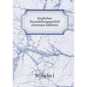 

Книга Englicher Dermittlungspolitif (German Edition)