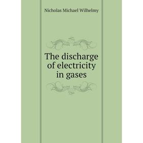 

Книга The discharge of electricity in gases